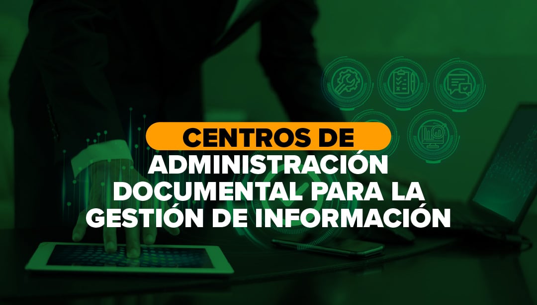 Centros de administración documental para la gestión de información