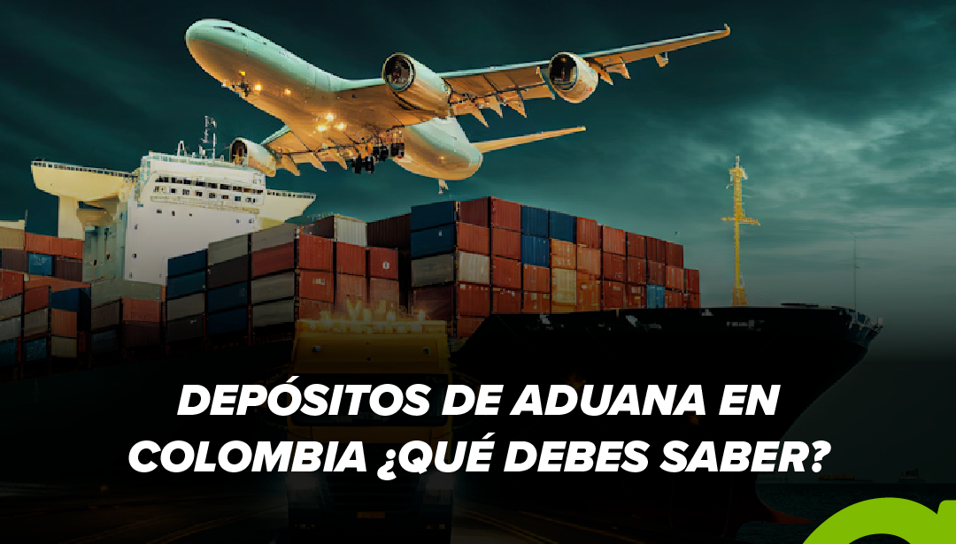Depósitos de aduana en Colombia ¿Qué debes saber?