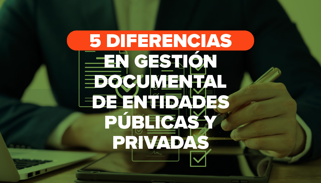 5 diferencias en Gestión Documental de entidades públicas y privadas
