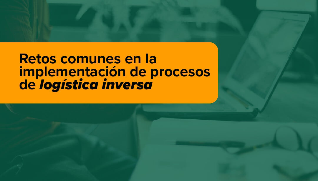 Retos comunes en la implementación de procesos de logística inversa