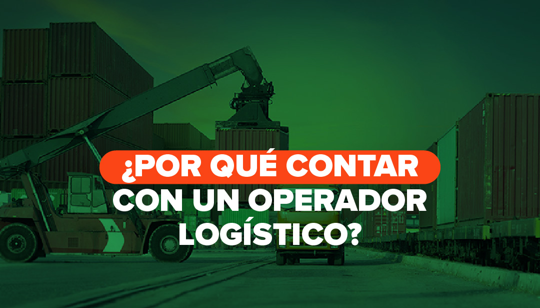 ¿Por qué contar con un operador logístico?