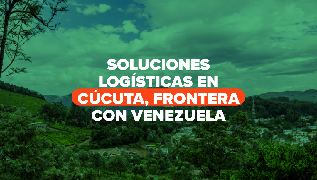Soluciones logísticas en Cúcuta, frontera con Venezuela